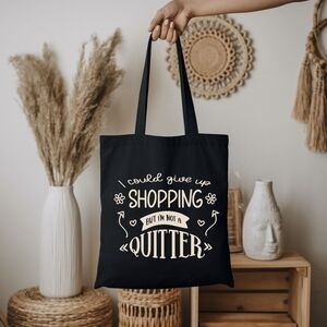 Custom Black Tote I Could Give Up Shopping But I'm Not A Quitter